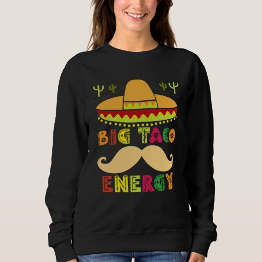 Big Taco Energy Cinco De Mayo Men Mustache Sombre Sweatshirt (Vorderseite)