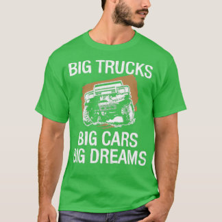 Big Trucks Big Cars Big Dreams Auto drucken Monste T-Shirt