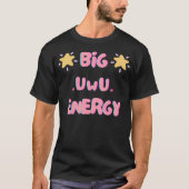 Big Uwu Energy T-Shirt (Vorderseite)