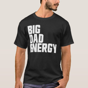 Big Vater Energy Funny Vatertag Große Vater Energi T-Shirt