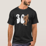 Bigfoot 30th Thirtieth Birthday Sasquatch 30 Jahre T-Shirt<br><div class="desc">Bigfoot 30. 30. Geburtstag Sasquatch 30 Jahre alt Yeti</div>