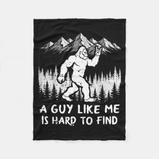 Bigfoot A Guy Like is Hard to Find Funny Sasquatch Fleecedecke