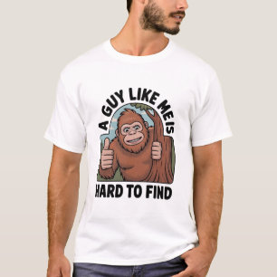 Bigfoot   Ein Typ wie ich ist schwer zu finden T-Shirt