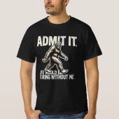 Bigfoot gestehen, dass das Leben langweilig wäre o T-Shirt (Vorderseite)