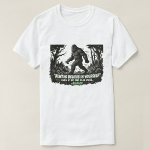Bigfoot Glaube an dich selbst Sasquatch Motivieren T-Shirt