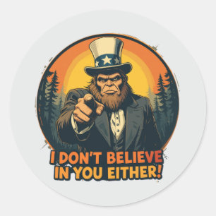 Bigfoot glaubt auch nicht an dich Lustig Runder Aufkleber