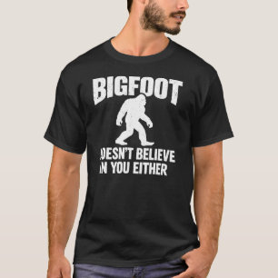 Bigfoot glaubt auch nicht an dich Lustig T-Shirt