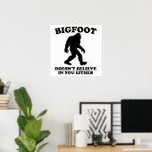 Bigfoot glaubt auch nicht an dich poster (Heimbüro)