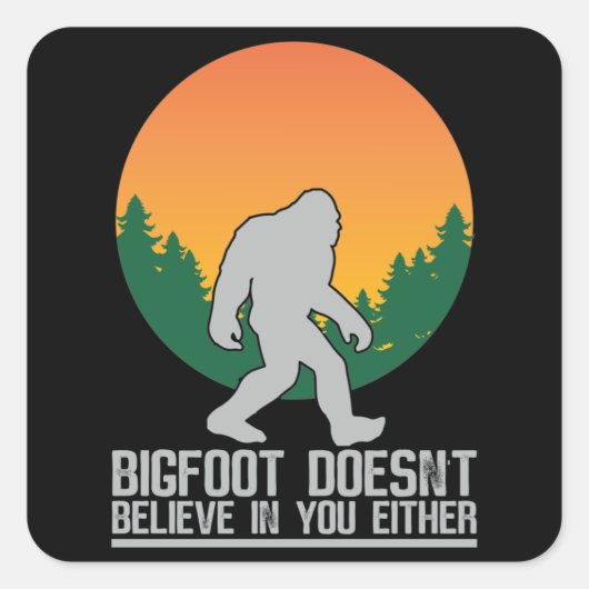 Bigfoot glaubt auch nicht an Sie Quadratischer Aufkleber (Vorderseite)