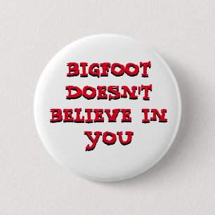 Bigfoot glaubt nicht an einen Knopfdruck Button