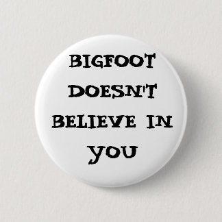 Bigfoot glaubt nicht an Sie Button