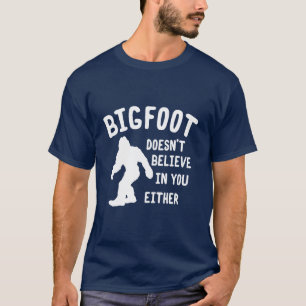 Bigfoot glaubt nicht an Sie jedes Shirt
