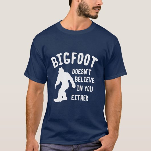 Bigfoot glaubt nicht an Sie jedes Shirt (Vorderseite)