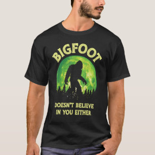 Bigfoot glaubt weder an dich noch an den lustigen T-Shirt