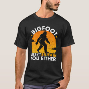 Bigfoot glaubt weder an dich noch an den lustigen T-Shirt