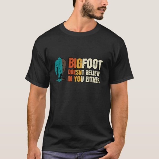 Bigfoot glaubt weder an dich noch an dich Phantast T-Shirt (Vorderseite)