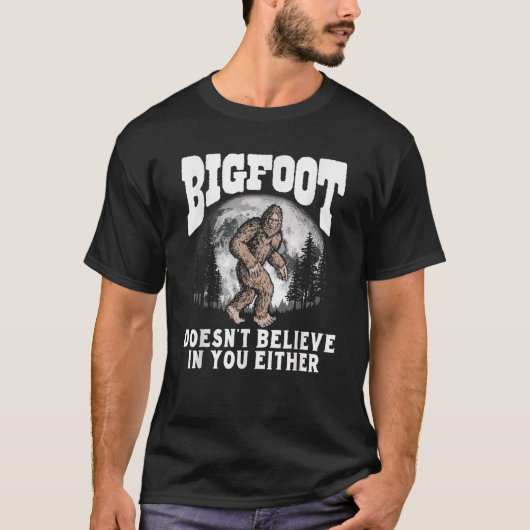 Bigfoot glaubt weder an dich noch an dich T-Shirt (Vorderseite)