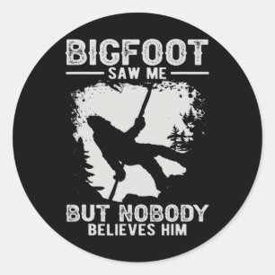 Bigfoot hat mich gesehen, aber niemand glaubt ihm  runder aufkleber