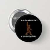 Bigfoot Hide and Seek World Champion Fun Sprichwor Button (Vorne & Hinten)