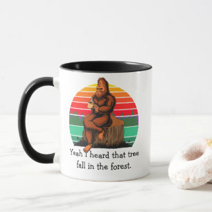 Bigfoot Ja, ich hörte diesen Baum im Wald fallen  Tasse