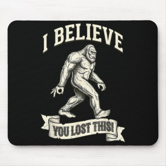 Bigfoot-Kreispiel Ich glaube dir Du hast das verlo Mousepad (Vorne)