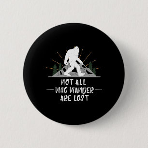 Bigfoot Nicht alle, die wandern, sind verloren Out Button