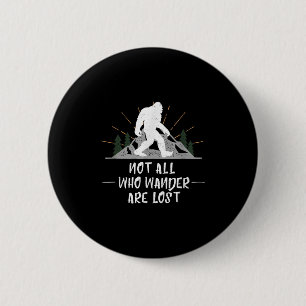 Bigfoot nicht alle, die wandern, sind verloren Out Button