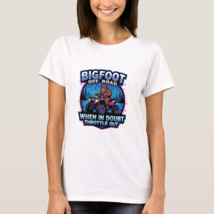 Bigfoot Off Road 4 Wheeler Wenn im Zweifel Gas geb T-Shirt