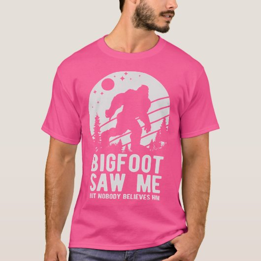 Bigfoot sah mich, aber niemand glaubt ihm, dass er T-Shirt (Vorderseite)