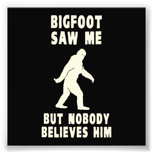 Bigfoot sah mich, aber niemand glaubt ihm fotodruck (Vorne)