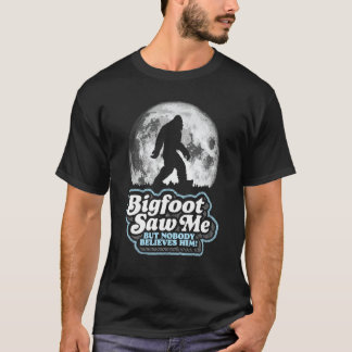 Bigfoot sah mich, aber niemand glaubt ihm! Funny S T-Shirt
