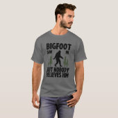 Bigfoot sah mich, aber niemand glaubt ihm! Funny S T-Shirt (Vorne ganz)