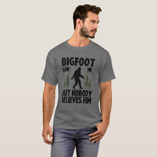 Bigfoot sah mich, aber niemand glaubt ihm! Funny S T-Shirt (Vorne ganz)