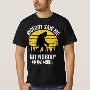 Bigfoot sah mich, aber niemand glaubt ihm Mens T-Shirt