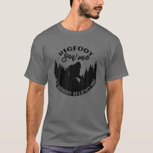 Bigfoot sah mich, aber niemand glaubt ihm! Sasquat T-Shirt (Vorderseite)
