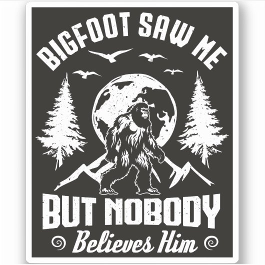 Bigfoot sah mich, aber niemand glaubt ihm Sasquatc Aufkleber (Vorderseite)