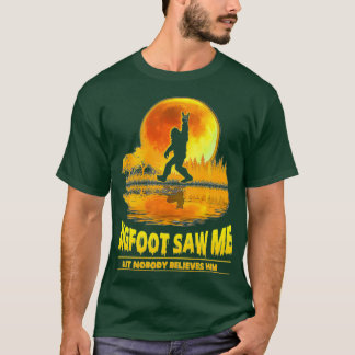 Bigfoot sah mich, aber niemand glaubt ihm Sasquatc T-Shirt
