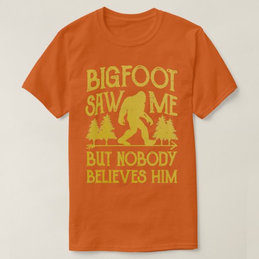 Bigfoot sah mich, aber niemand glaubt ihm Sasquatc T-Shirt (Design vorne)