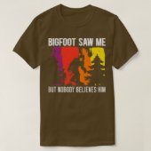 Bigfoot sah mich, aber niemand glaubt ihm Sasquatc T-Shirt (Design vorne)