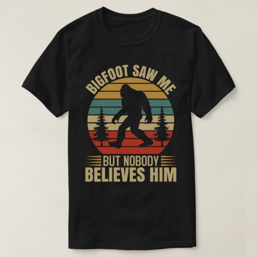 Bigfoot sah mich, aber niemand glaubt ihm T-Shirt (Design vorne)