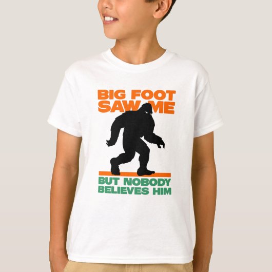 Bigfoot sah mich, aber niemand glaubt ihm T-Shirt (Vorderseite)