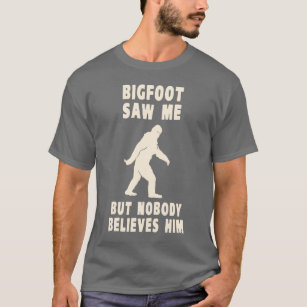 Bigfoot sah mich aber niemand glaubt ihm T-Shirt