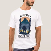 Bigfoot sah mich einmal, aber niemand glaubte sein T-Shirt (Vorderseite)