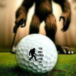 BIGFOOT / Sasquatch : SIE WERDEN MICH NIE FINDEN Golfball<br><div class="desc">So wie ein großer Fuß,  werden Sie nie Ihren Ball im Wald finden</div>