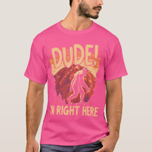 Bigfoot Sasquatch Typ Ich bin genau hier - Camping T-Shirt