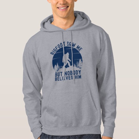 Bigfoot Saw me but nobody believes him Hoodie (Vorderseite)
