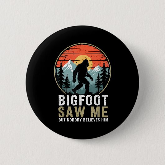 Bigfoot Saw Me But Nobody Believes Him Humor Funny Button (Vorderseite)