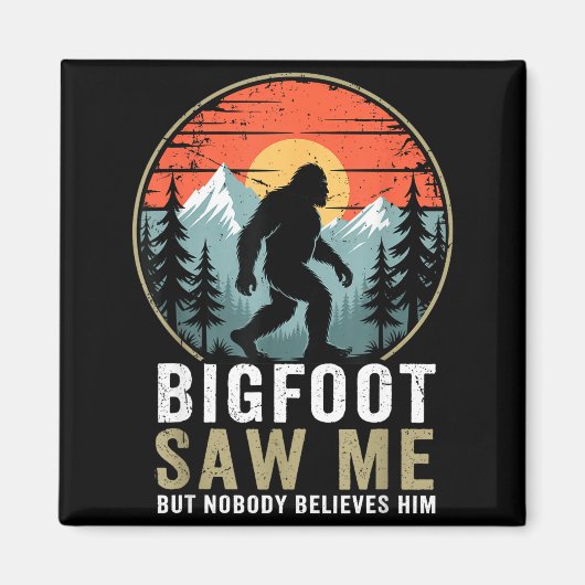 Bigfoot Saw Me But Nobody Believes Him Humor Funny Magnet (Vorne)