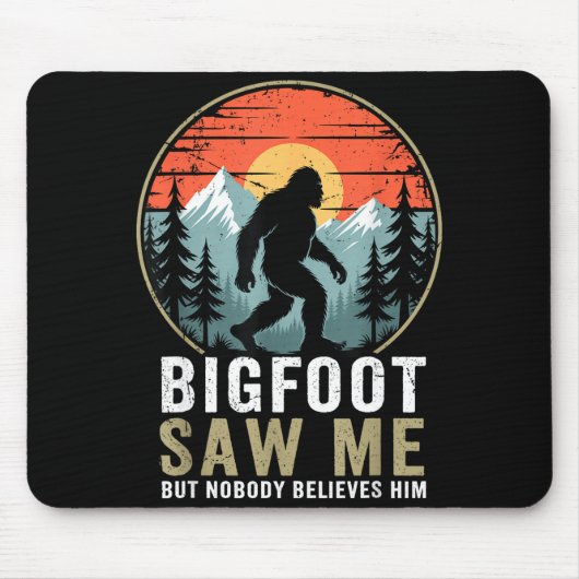 Bigfoot Saw Me But Nobody Believes Him Humor Funny Mousepad (Vorne)