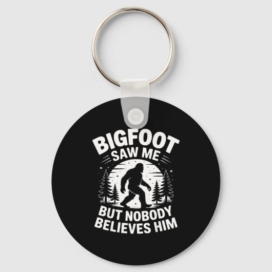 Bigfoot Saw Me But Nobody Believes Him Humor Funny Schlüsselanhänger (Vorderseite)